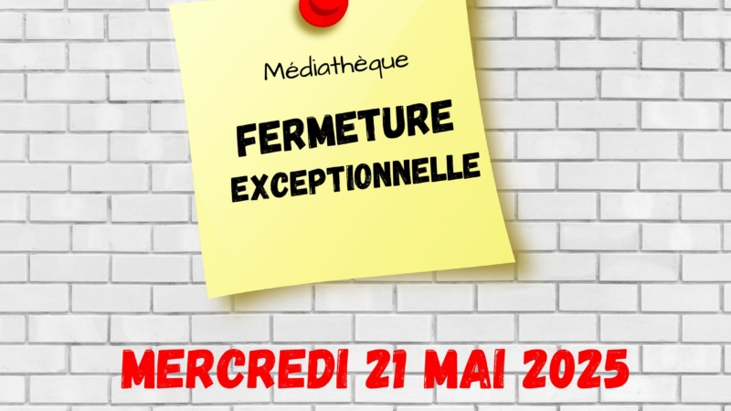 FERMETURE EXCEPTIONNELLE – MAI 2025